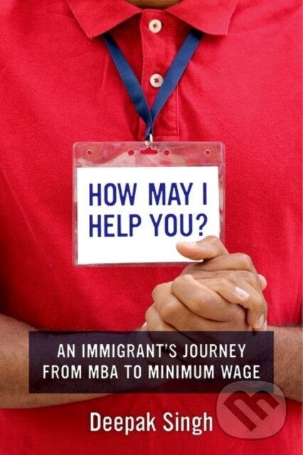Levně How May I Help You? (An Immigrant's Journey from MBA to Minimum Wage) - kniha z kategorie Životopisy, reportáže a myšlienky