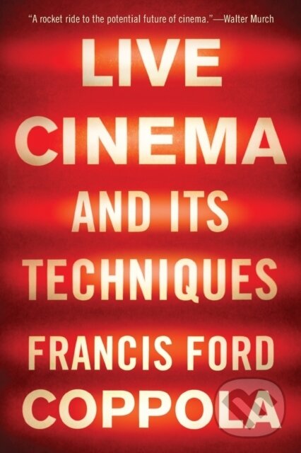 Kniha: Live Cinema and Its Techniques (Francis Ford Coppola). , 2018