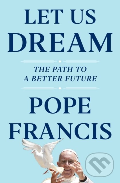 Levně Let Us Dream (The Path to a Better Future) - Austen Ivereigh, Pope Francis - kniha z kategorie Sociológia