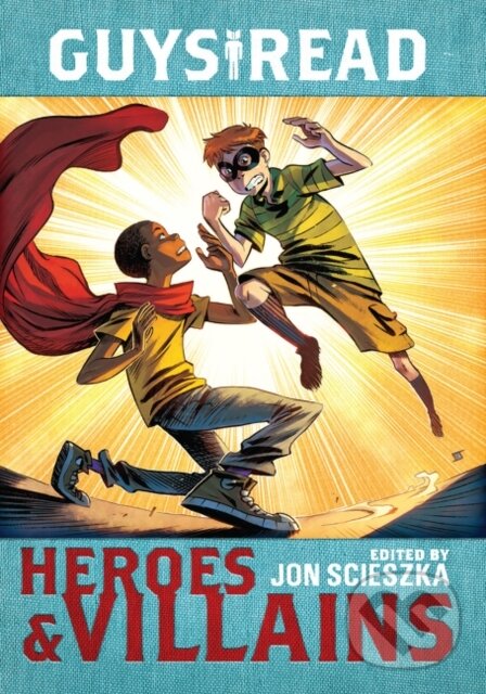 Kniha: Guys Read: Heroes & Villains (Cathy Camper, Sharon Creech, Pam Munoz Ryan, Lemony Snicket, Laurie Halse Anderson, Jon Scieszka, Jack Gantos, Ingrid Law, Eugene Yelchin, Deborah Hopkinson a Christopher Healy). , 2017