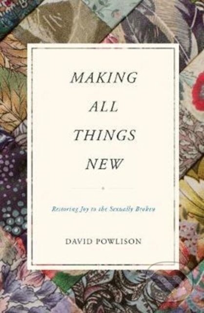 Levně Making All Things New (Restoring Joy to the Sexually Broken) - kniha z kategorie Kresťanstvo