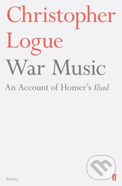 Levně War Music (An Account of Homer's Iliad) - Christopher Logue - kniha z kategorie Poézia