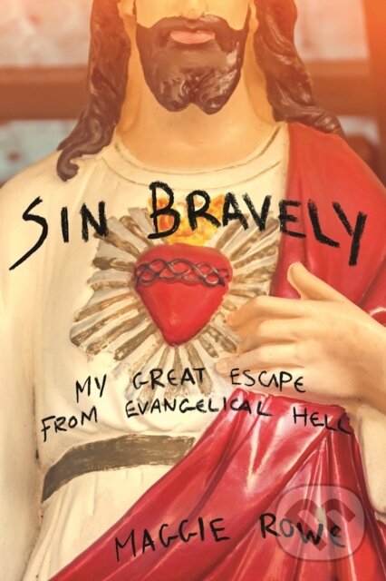 Levně Sin Bravely (A Memoir of Spiritual Disobedience) - Maggie Rowe - kniha z kategorie Náboženstvo a ezoterika