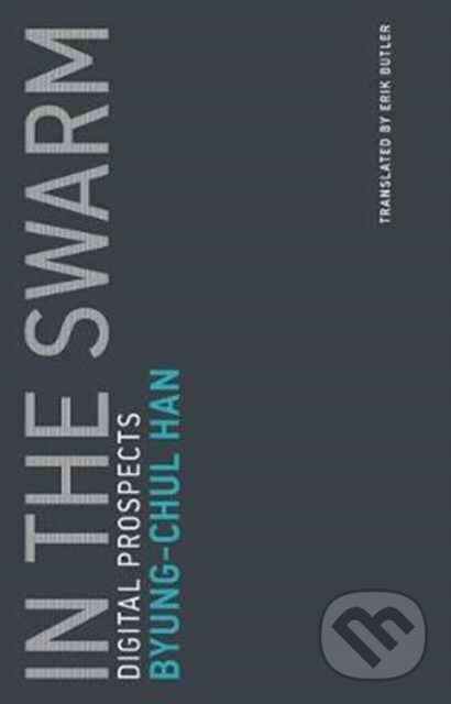 Levně In the Swarm (Digital Prospects) - Byung-Chul Han - kniha z kategorie Filozofia