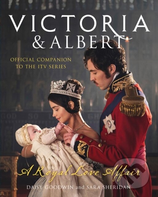 Levně Victoria and Albert - A Royal Love Affair (Official Companion to the ITV Series) - kniha z kategorie História