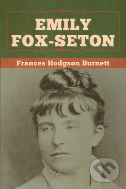 Levně Emily Fox-Seton - Frances Hodgson Burnett - kniha z kategorie Beletria