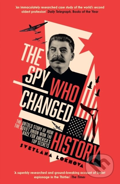 Levně The Spy Who Changed History (The Untold Story of How the Soviet Union Won the Race for America’s Top Secrets) - kniha z kategorie Vojenstvo