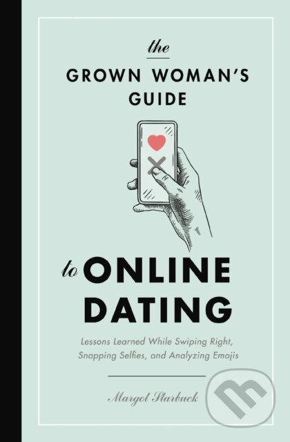 Levně The Grown Woman's Guide to Online Dating (Lessons Learned While Swiping Right, Snapping Selfies, and Analyzing Emojis) - kniha z kategorie Domáca…