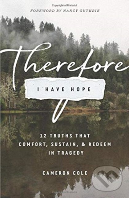 Levně Therefore I Have Hope (12 Truths That Comfort, Sustain, and Redeem in Tragedy) - kniha z kategorie Kresťanstvo