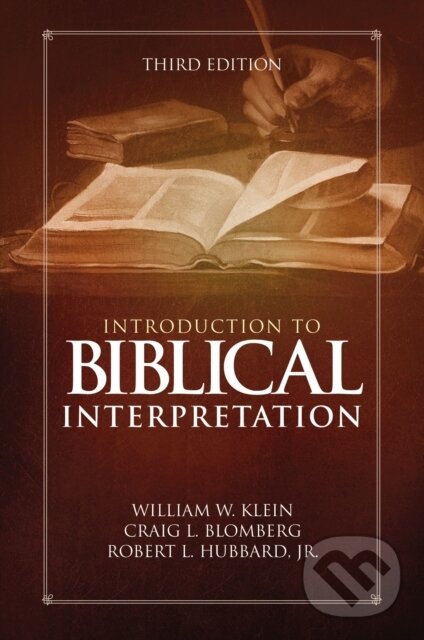 Kniha: Introduction to Biblical Interpretation (Craig L. Blomberg, William W. Klein, Jr. a Robert L. Hubbard). , 2017
