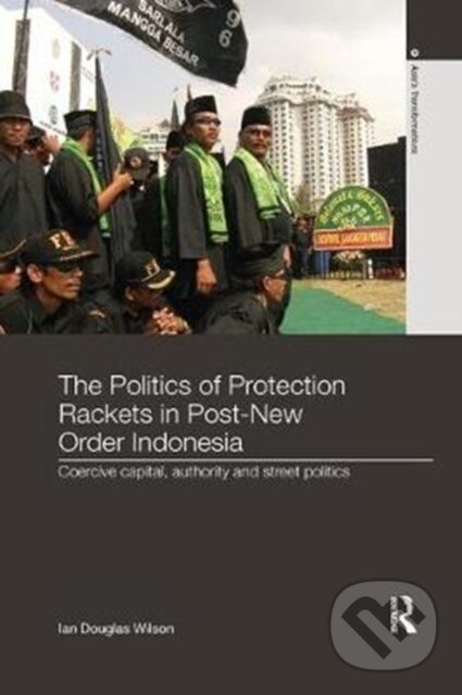 Levně The Politics of Protection Rackets in Post-New Order Indonesia - kniha z kategorie Odborné a náučné
