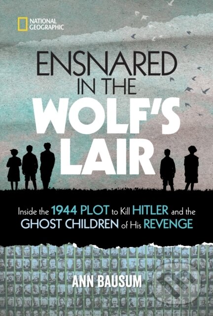 Levně Ensnared in the Wolf's Lair (Inside the 1944 Plot to Kill Hitler and the Ghost Children of His Revenge)