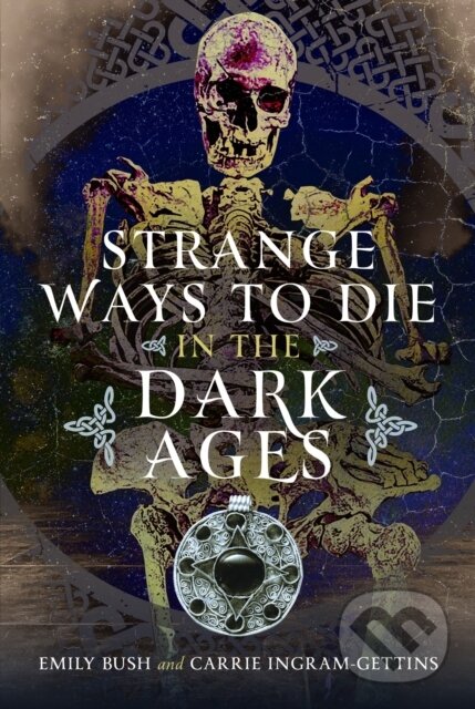 Levně Strange Ways to Die in the Dark Ages - Carrie Ingram-Gettins, Emily Bush - kniha z kategorie História