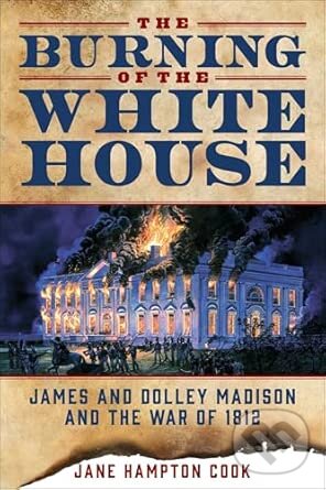Levně The Burning of the White House (James and Dolley Madison and the War of 1812) - kniha z kategorie História