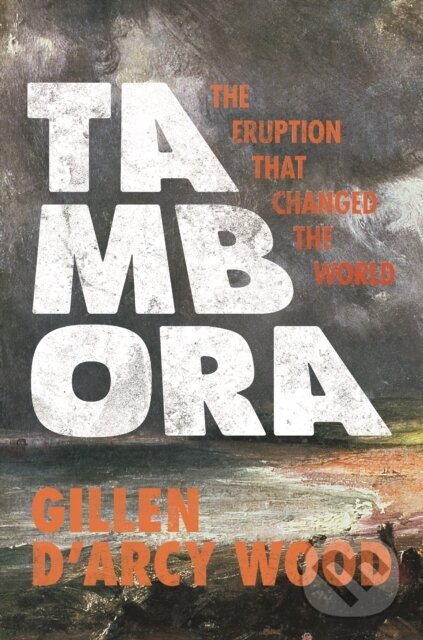 Levně Tambora (The Eruption That Changed the World) - Gillen D’Arcy Wood - kniha z kategorie Meteorológia