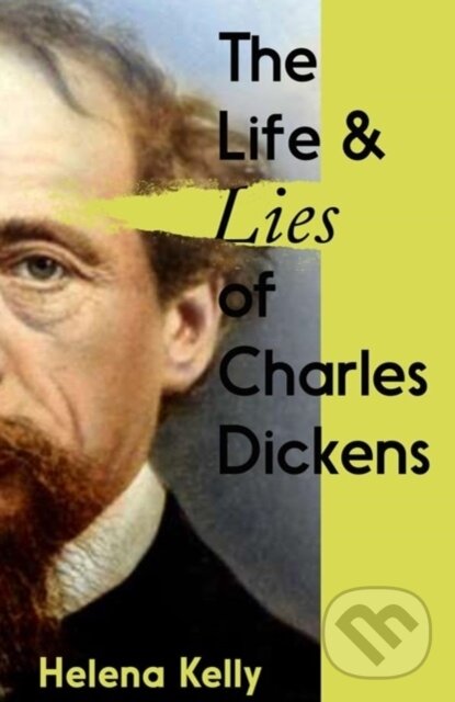 Levně The Life and Lies of Charles Dickens - Helena Kelly - kniha z kategorie Životopisy