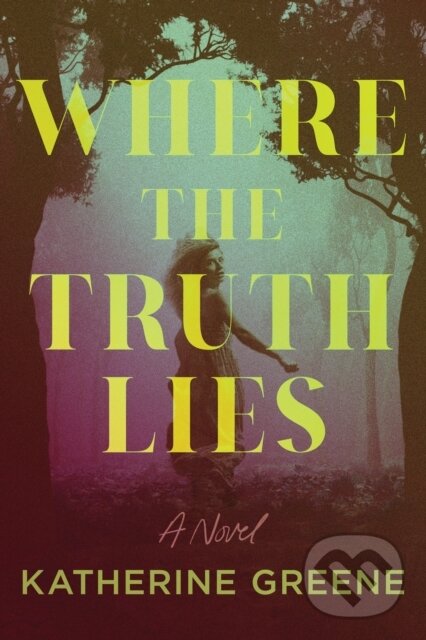 Levně Where the Truth Lies (A Novel) - Katherine Greene - kniha z kategorie Thrillery