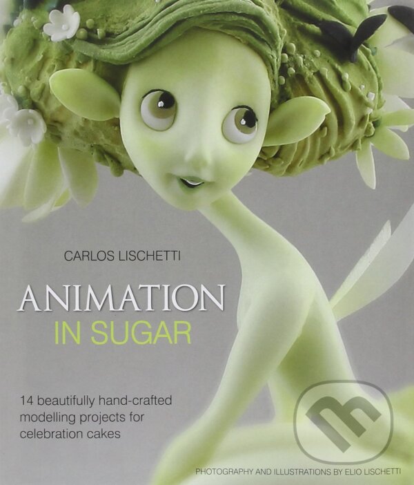Levně Animation in Sugar (14 Beautifully Hand-Crafted Modelling Projects for Celebration Cakes) - kniha z kategorie Ručné práce