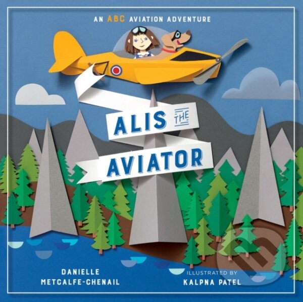 Levně Alis the Aviator - Danielle, MA Metcalfe-Chenail, Kalpna Patel - kniha z kategorie Pre deti a mládež