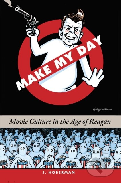 Levně Make My Day (Movie Culture in the Age of Reagan) - J. Hoberman - kniha z kategorie Politológia a politika