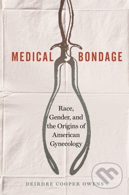 Levně Medical Bondage (Race, Gender, and the Origins of American Gynecology) - kniha z kategorie Humanitné a spoločenské vedy