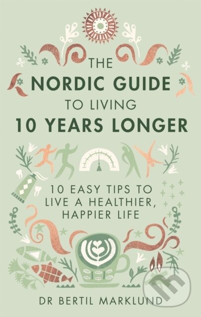 Levně The Nordic Guide to Living 10 Years Longer (10 Easy Tips to Live a Healthier, Happier Life) - kniha z kategorie Zdravie a životný štýl