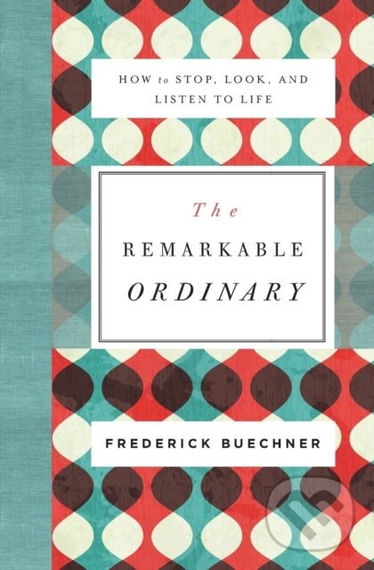 Levně The Remarkable Ordinary (How to Stop, Look, and Listen to Life) - kniha z kategorie Kresťanstvo