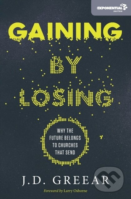 Levně Gaining By Losing (Why the Future Belongs to Churches that Send) - kniha z kategorie Náboženstvo a ezoterika