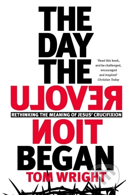 Levně The Day the Revolution Began (Rethinking the Meaning of Jesus' Crucifixion) - kniha z kategorie Kresťanstvo