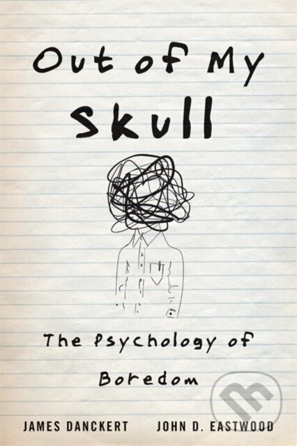 Out of My Skull (The Psychology of Boredom) - James Danckert, John D. Eastwood