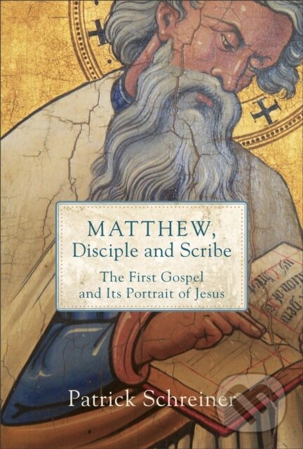 Kniha: Matthew, Disciple and Scribe (Patrick Schreiner). , 2019