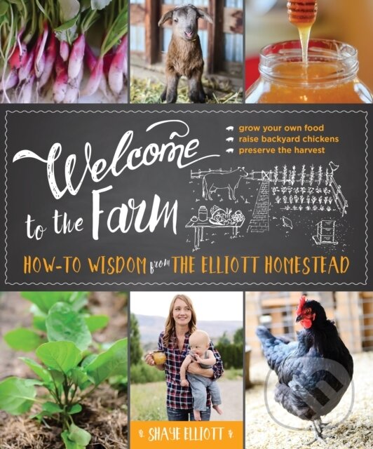 Kniha: Welcome to the Farm (Shaye Elliott). Lyons Press, 2017