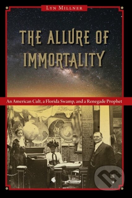Levně The Allure of Immortality (An American Cult, a Florida Swamp, and a Renegade Prophet) - kniha z kategorie Vzťahy a rodina