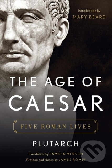 Levně The Age of Caesar (Five Roman Lives) - Plutarch, James Romm - kniha z kategorie Životopisy, reportáže a myšlienky