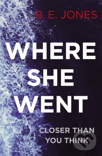 Kniha: Where She Went (B. E. Jones). Constable, 2017