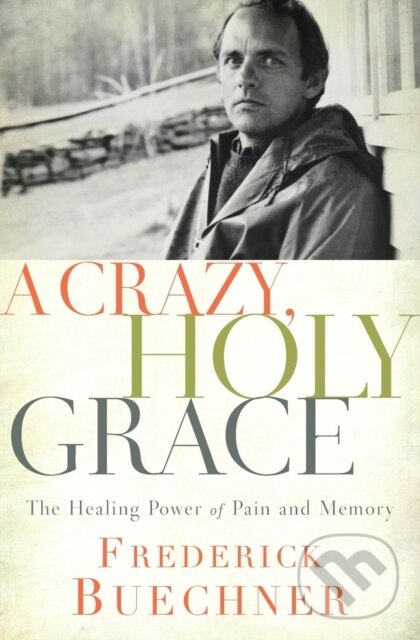 Kniha: A Crazy, Holy Grace (Frederick Buechner). Zondervan, 2017