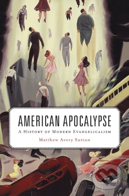Levně American Apocalypse (A History of Modern Evangelicalism) - kniha z kategorie Kresťanstvo