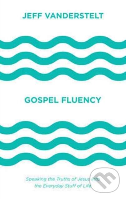 Levně Gospel Fluency (Speaking the Truths of Jesus into the Everyday Stuff of Life) - kniha z kategorie Kresťanstvo