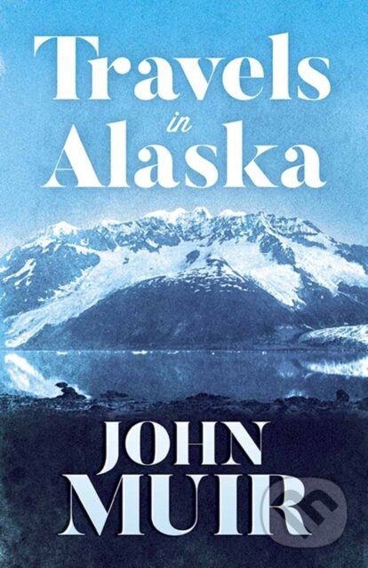 Kniha: Travels in Alaska (John Muir). Dover Publications, 2017