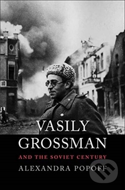 Levně Vasily Grossman and the Soviet Century - Alexandra Popoff - kniha z kategorie História