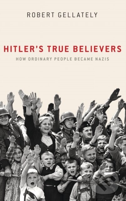 Levně Hitler's True Believers (How Ordinary People Became Nazis) - kniha z kategorie Humanitné a spoločenské vedy