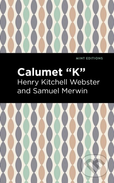 Kniha: Calumet "K" (Henry Kitchell Webster a Samuel Merwin). , 2021