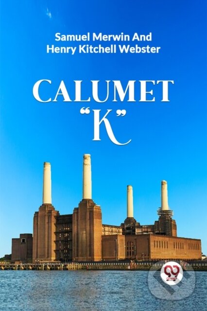 Levně CALUMET "K" - Henry Kitchell Webster, Samuel Merwin - kniha z kategorie Beletria
