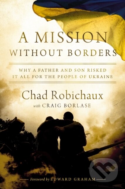 Levně A Mission Without Borders (Why a Father and Son Risked it All for the People of Ukraine) - kniha z kategorie Humanitné a spoločenské vedy