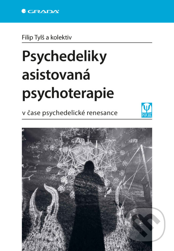 E-kniha: Psychedeliky asistovaná psychoterapie (Filip Tylš). Grada, 2026