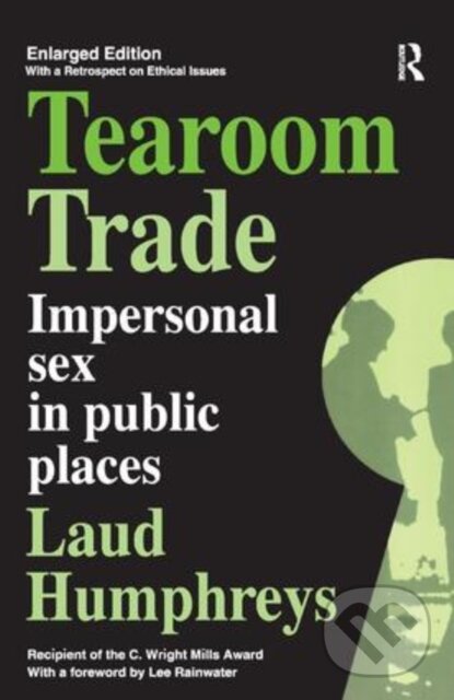 Levně Tearoom Trade (Impersonal Sex in Public Places) - Laud Humphreys - kniha z kategorie Sociológia