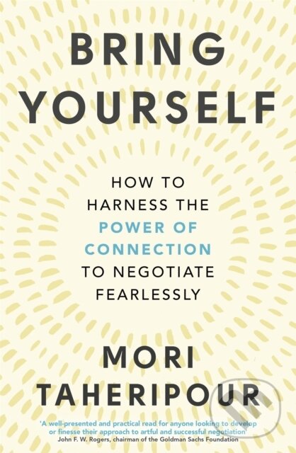 Levně Bring Yourself (How to Harness the Power of Connection to Negotiate Fearlessly) - kniha z kategorie Biznis a manažment
