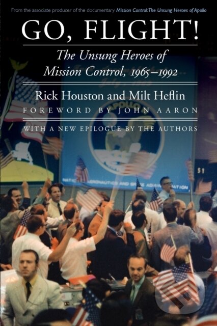Levně Go, Flight! (The Unsung Heroes of Mission Control, 1965–1992) - kniha z kategorie História