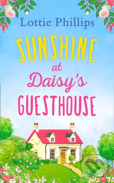 Levně Sunshine at Daisy’s Guesthouse - Lottie Phillips - kniha z kategorie Beletria