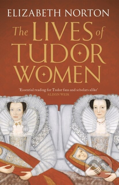 Levně The Lives of Tudor Women - Elizabeth Norton - kniha z kategorie Sociológia